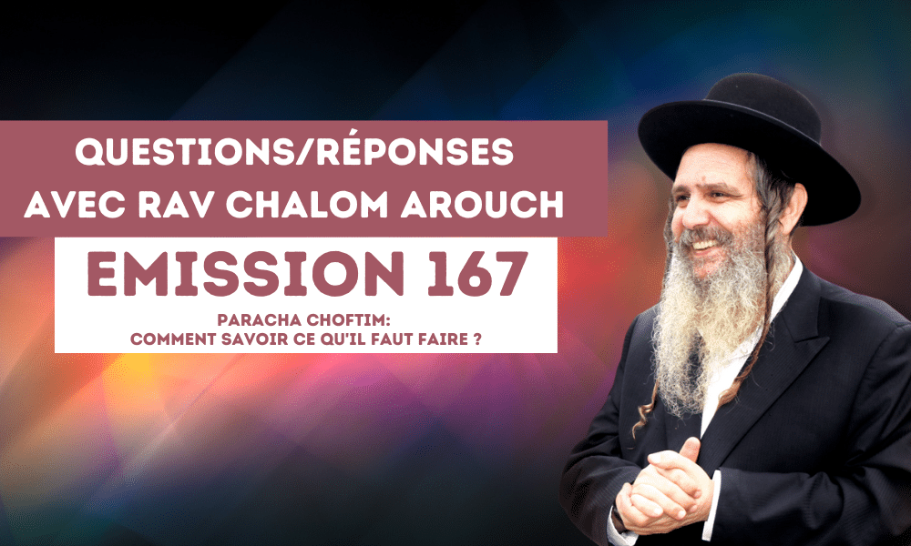 Emission 167- Paracha Choftim:Comment savoir ce qu’il faut faire ?