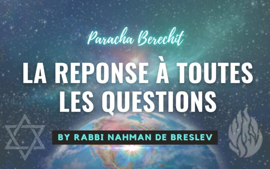 La Paracha de la semaine: Berechit- La réponse à toutes les questions