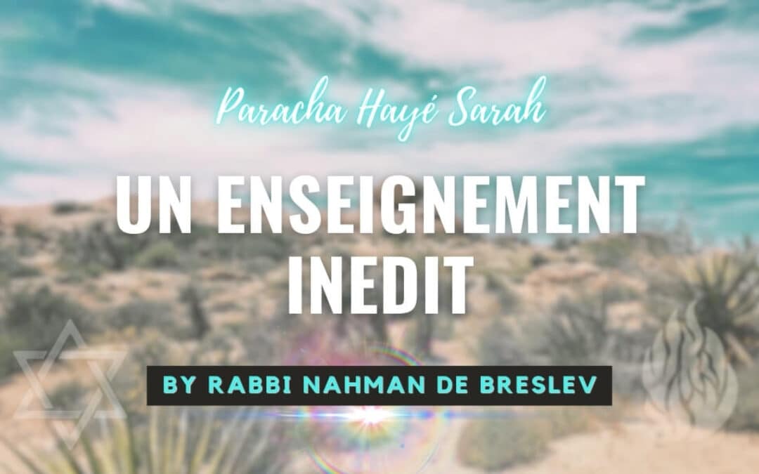 La Paracha de la semaine: Hayé Sarah- Enseignements de Rabbi Nahman de Breslev