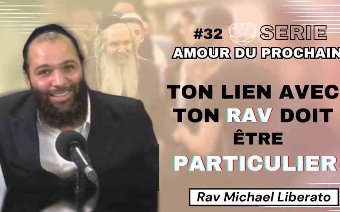 Série “Amour du prochain” #32 – Ton lien avec ton Rav doit être particulier