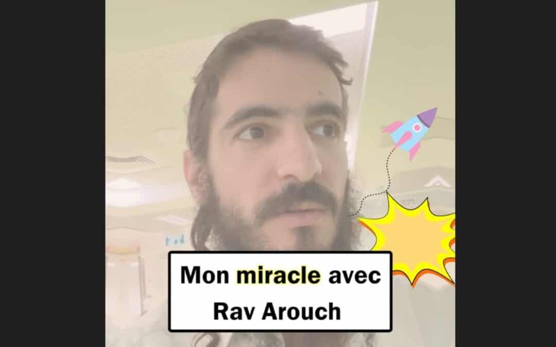 Mon miracle avec le conseil et la chanson de Rav Arouch