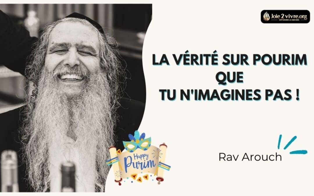 Rav Arouch : La Vérité sur Pourim que tu n’imagines pas !