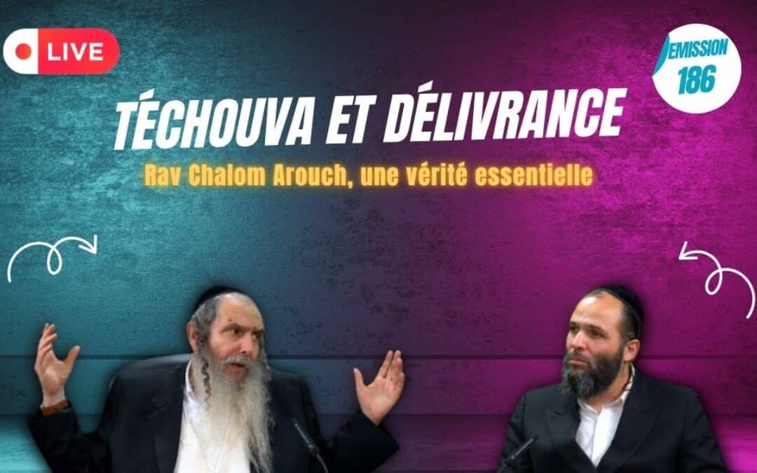 Téchouva et délivrance – Le message de Rav Arouch