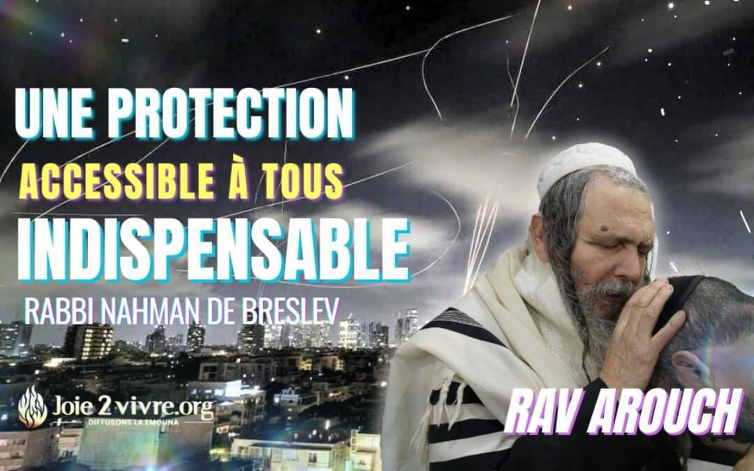 Rav Arouch : Une protection accessible à chacun contre les missiles. La puissance du Likoutey Moharan de Rabbi Nahman.