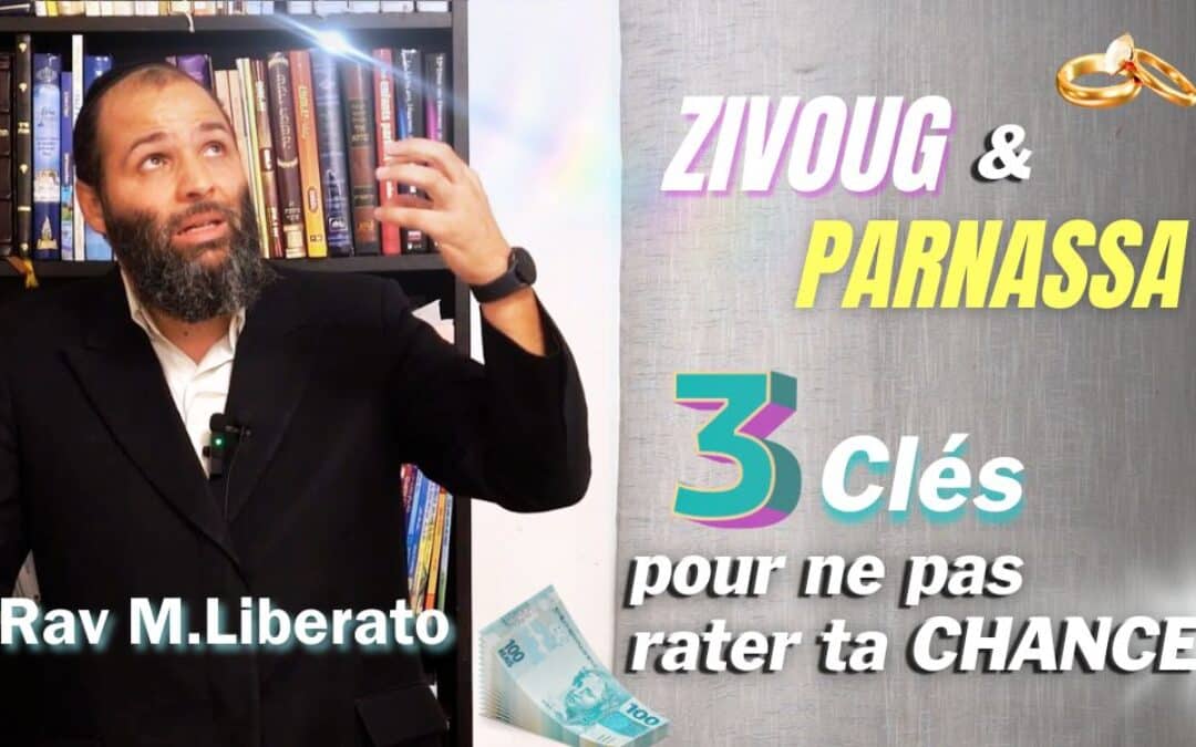 Rav Michael Liberato : Ton Mazal de Parnassa et Zivoug / 3 clés pour ne pas rater ta chance