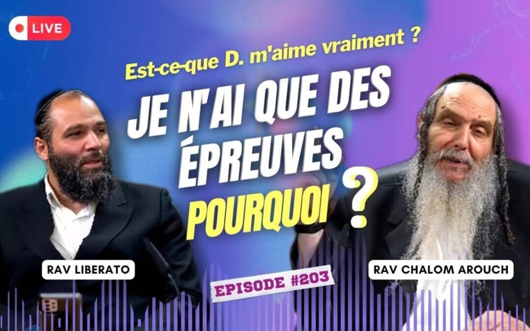 Rav Chalom Arouch en direct répond : Pourquoi ai-je autant d’épreuves ?