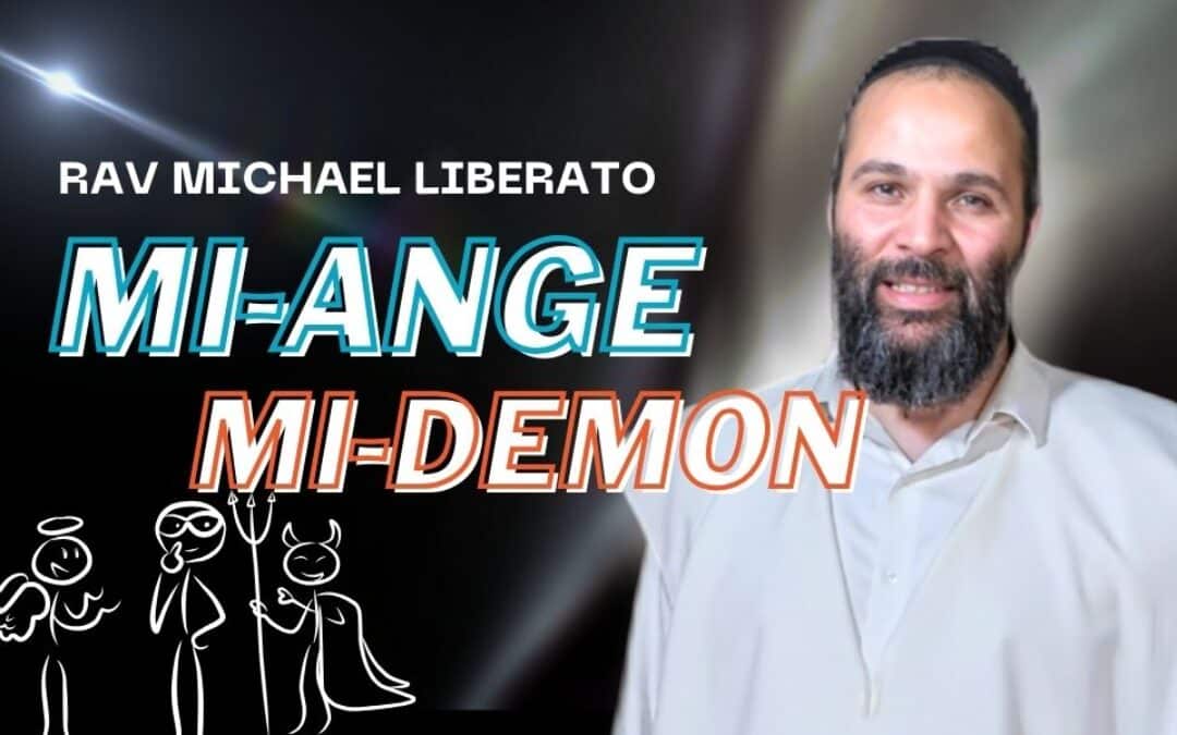 Mi-ange, mi-démon… ta Néchama t’appelle – Rav Liberato