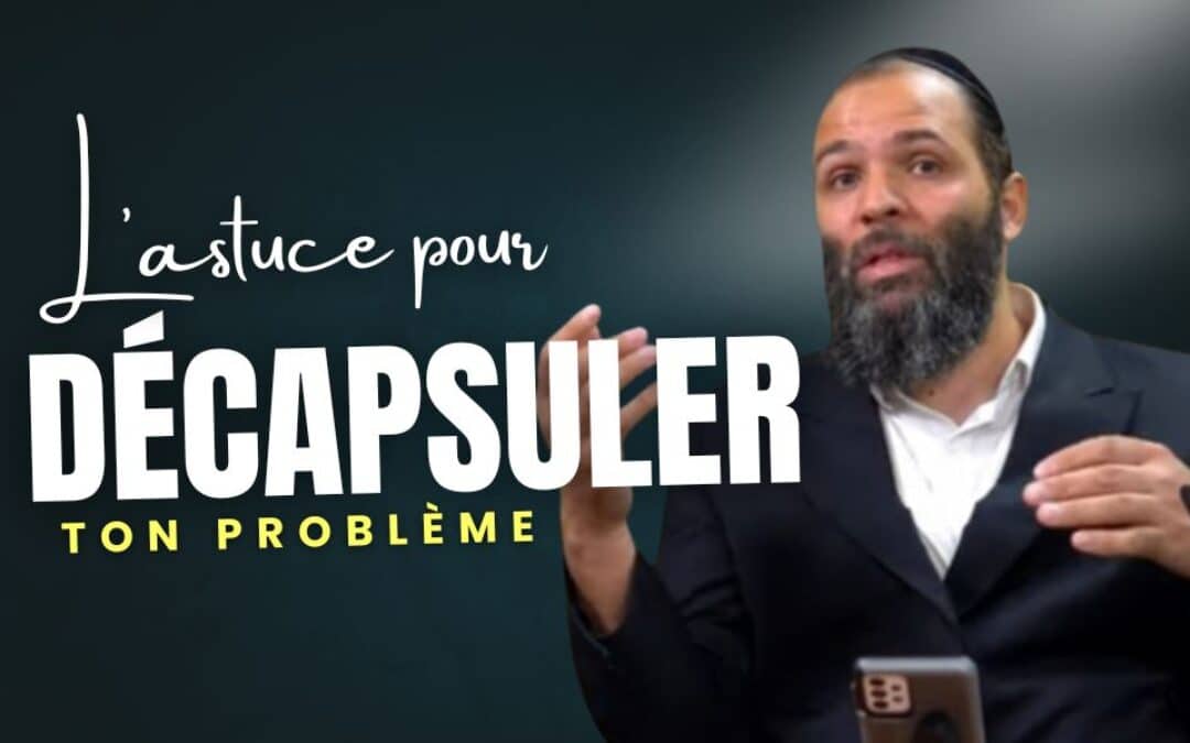 L’astuce pour décapsuler ton problème – Rav Liberato