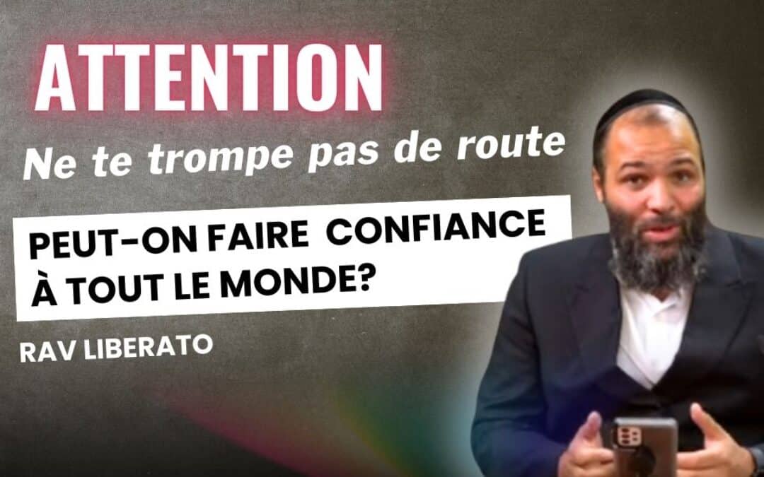 Avoir un Rav -Attention ne te trompe pas de route!Peut-on faire confiance à tout le monde?
