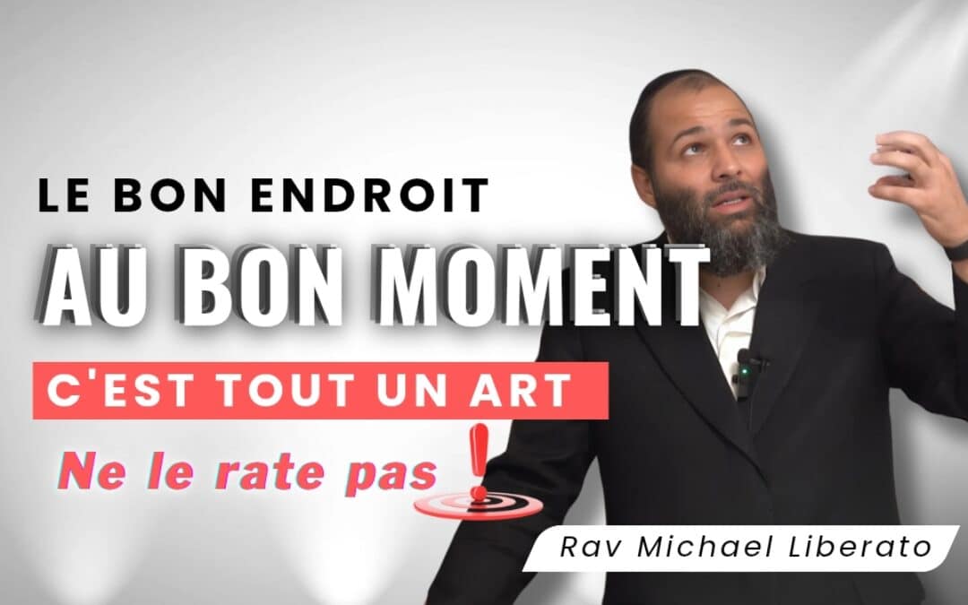 Le bon endroit au bon moment, c’est tout un art! Rav Liberato