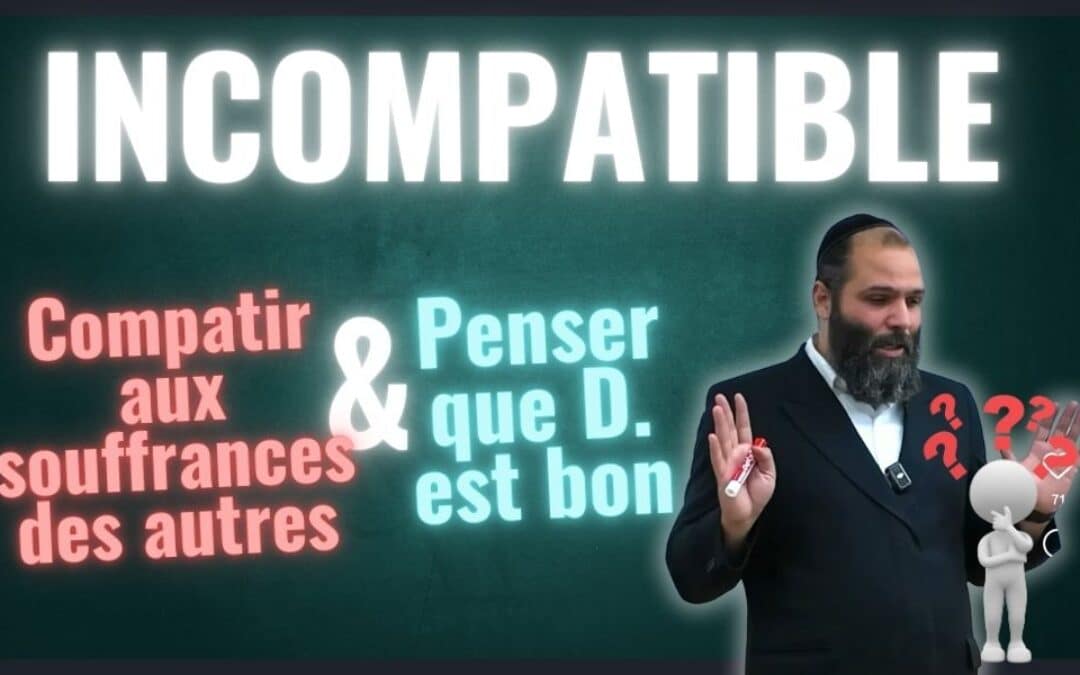 Comment penser que D ieu est bon quand on entend les souffrances autres ?