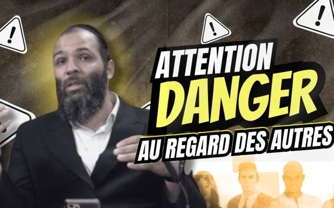 Attention au regard des autres, tu ne sais pas où ça peut t’amener! Rav Liberato