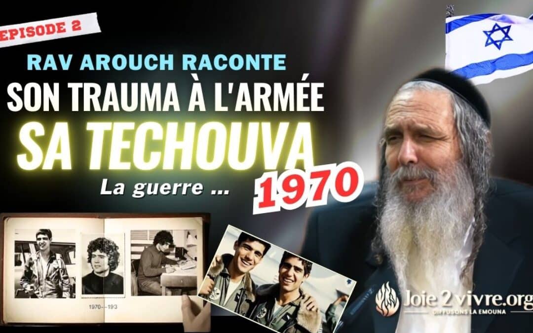 La vie du Rav Arouch – Épisode 2 : Tsahal, son traumatisme à la guerre et sa Techouva