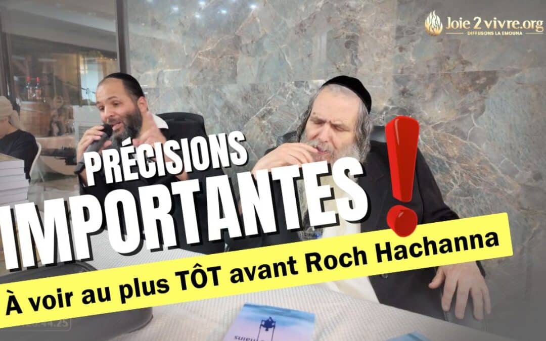 Précisions importantes à voir au plus tôt avant Roch Hachana ! Rav Arouch