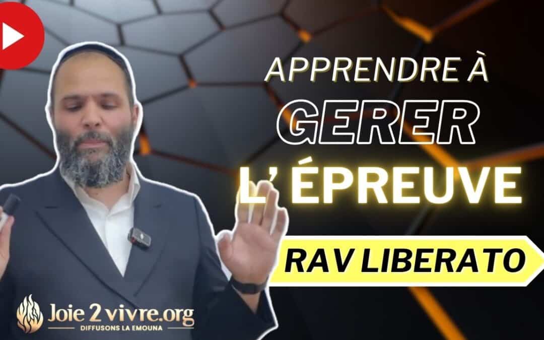 Comment gérer l’épreuve ? – Les clés du Rav Libérato