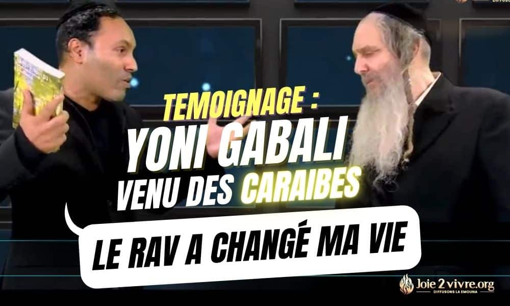 Témoignage puissant de Yoni Gabali : “Le Rav a changé ma vie”