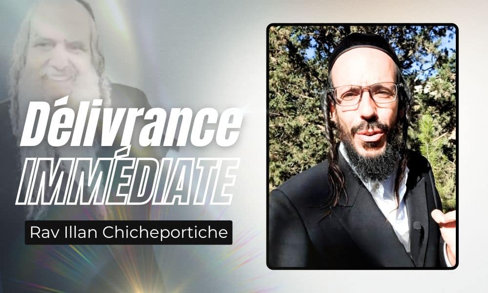 Une délivrance immédiate – Rav Chicheportiche