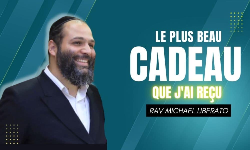 Le plus beau cadeau que j’ai reçu – Rav Liberato