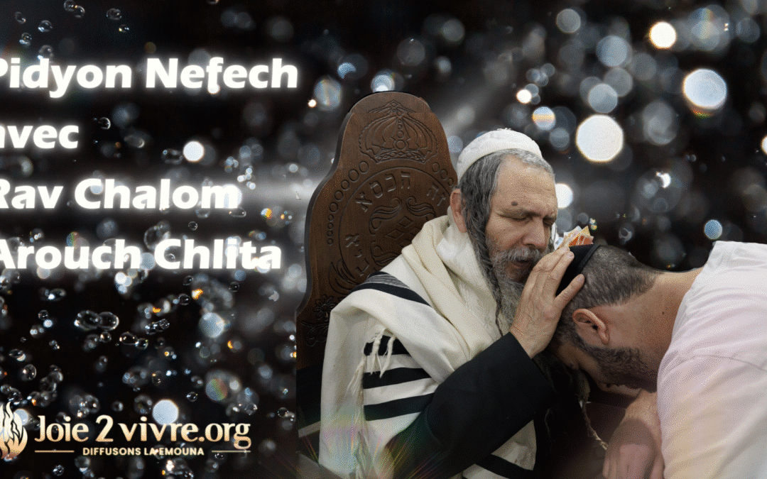 Pidyon Nefech avec Rav Arouch – Rachat de l’âme