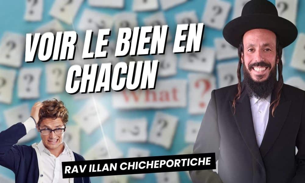 Voir le bien en chacun – Rav Chicheportiche