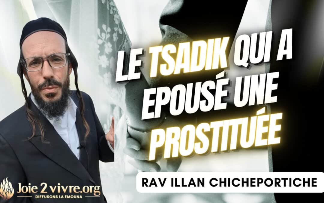 Rav Chicheportiche: Le mariage impossible, le Tsadik de sa génération qui a épousé une prostituée