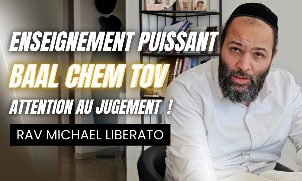 Rav Liberato- Enseignement très puissant de Rabbi Nahman au nom du Baal Chem tov,