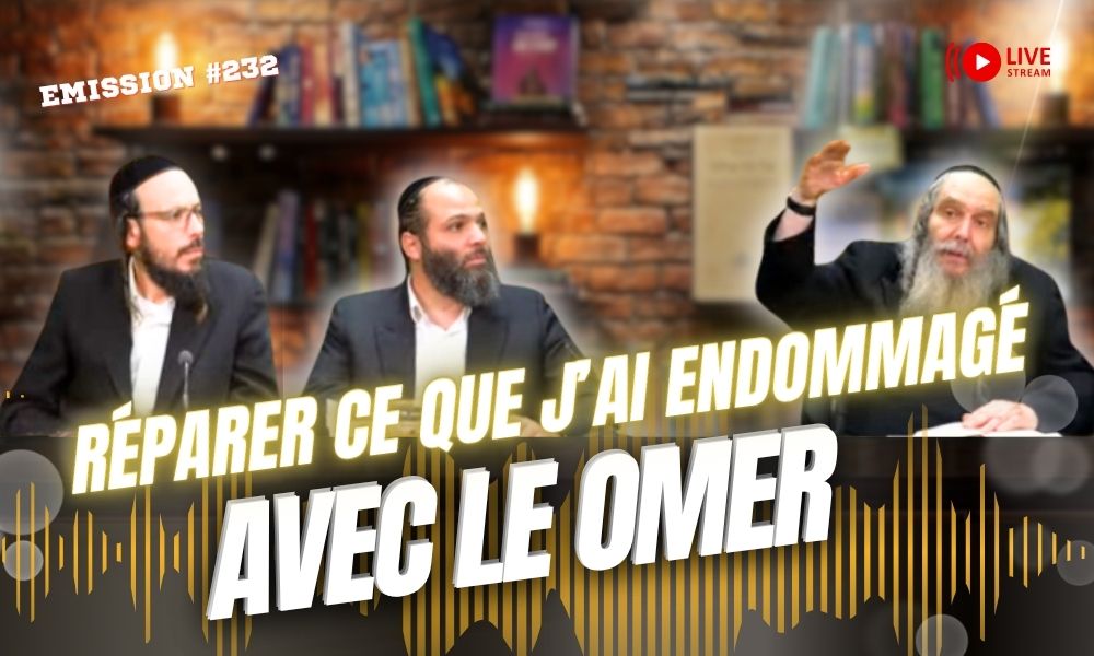 Rav Arouch: Réparer ce que j’ai endommagé avec le Omer