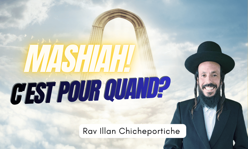 Mashiah! C’est pour quand? Rav Chicheportiche