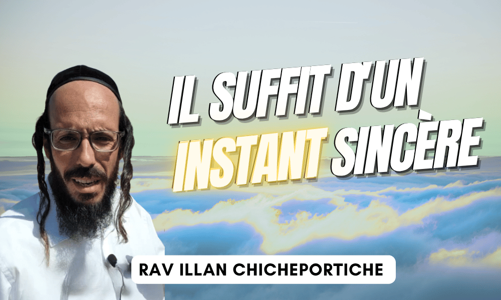 Rav Illan Chicheportiche: Il suffit d’un instant sincère