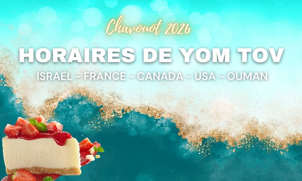 Horaires YOM TOV-Chabbat : CHAVOUOT 2026