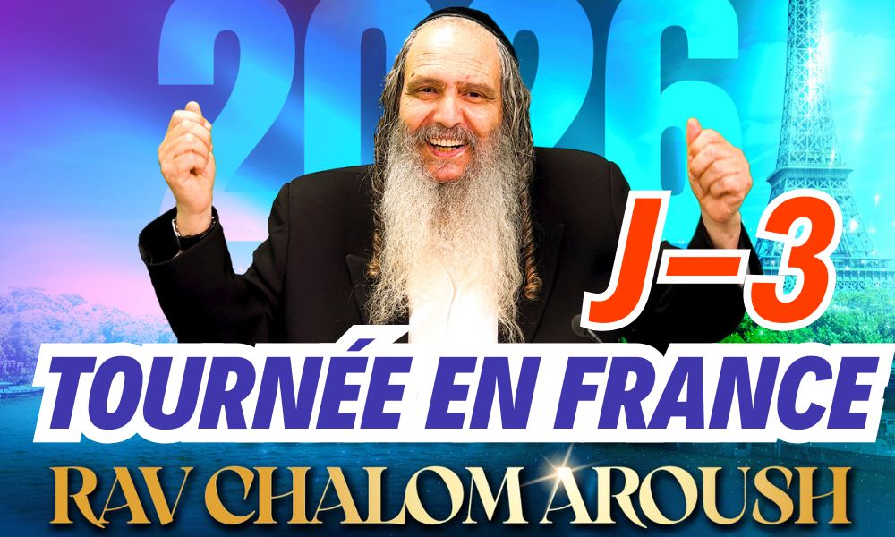J-3 TOURNÉE DE RAV AROUCH EN FRANCE