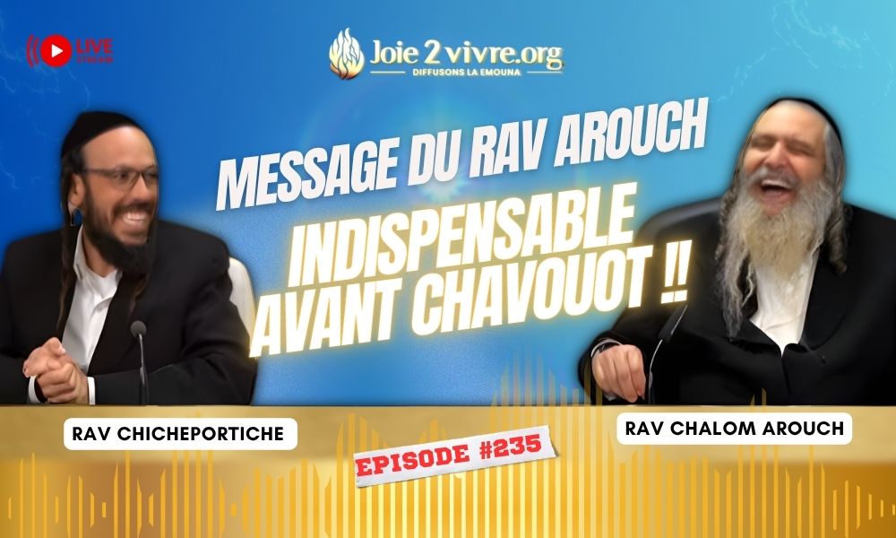 Message du Rav Arouch indispensable avant Chavouot !!