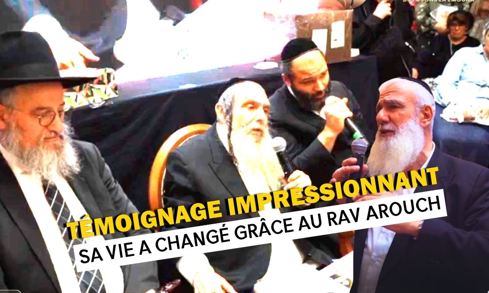 Témoignage impressionnant: sa vie à changé grâce au Rav Arouch !