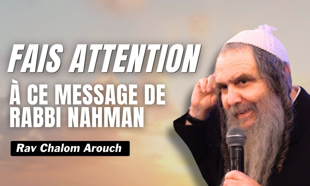 Fais attention à ce message de Rabbi Nahman