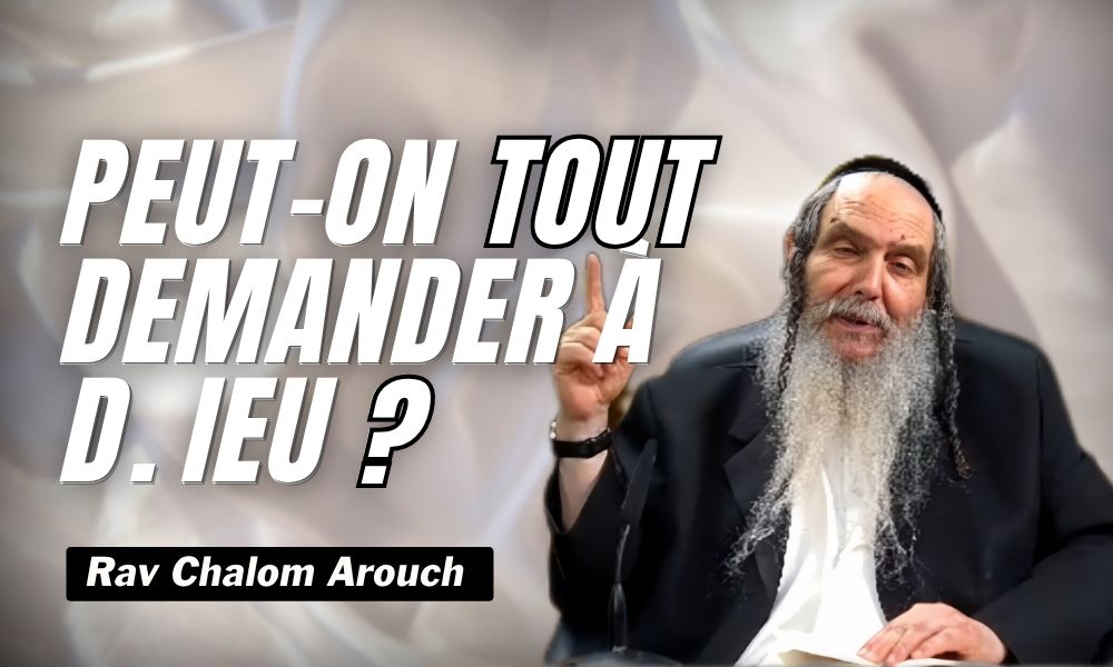 Peut-on tout demander à D. ieu?